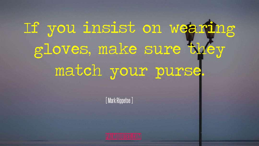 Mark Rippetoe Quotes: If you insist on wearing