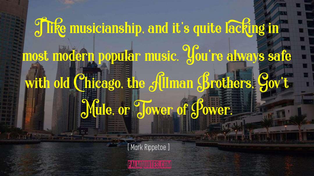 Mark Rippetoe Quotes: I like musicianship, and it's