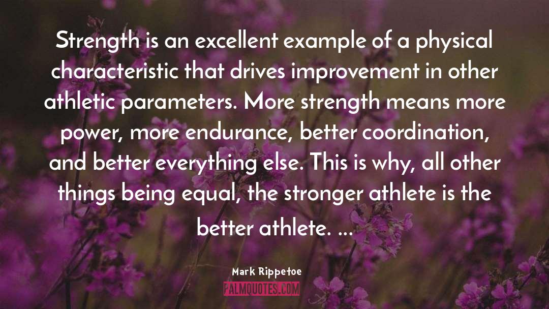 Mark Rippetoe Quotes: Strength is an excellent example