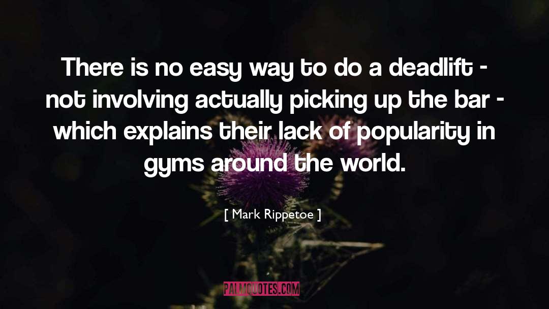 Mark Rippetoe Quotes: There is no easy way