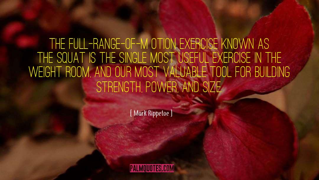 Mark Rippetoe Quotes: The full-range-of-m otion exercise known