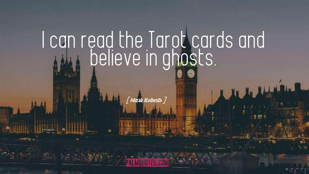 Mark Roberts Quotes: I can read the Tarot