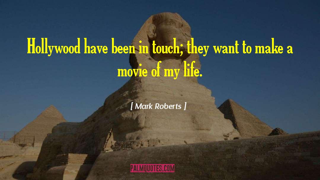 Mark Roberts Quotes: Hollywood have been in touch;