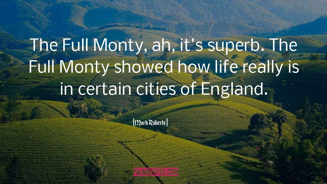 Mark Roberts Quotes: The Full Monty, ah, it's