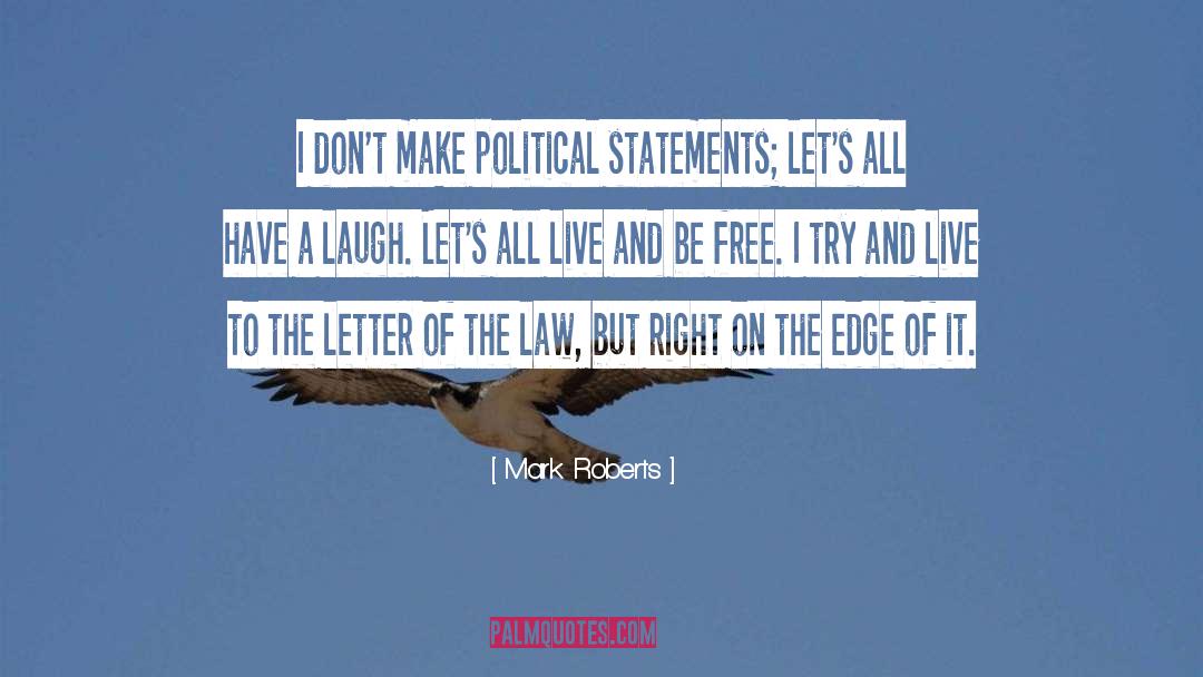Mark Roberts Quotes: I don't make political statements;