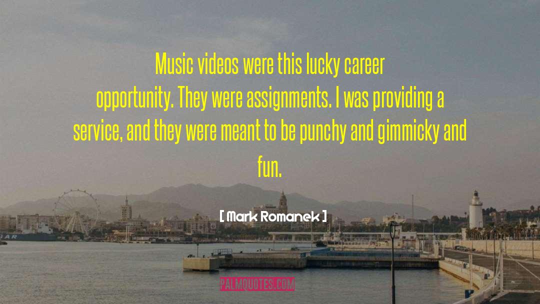 Mark Romanek Quotes: Music videos were this lucky