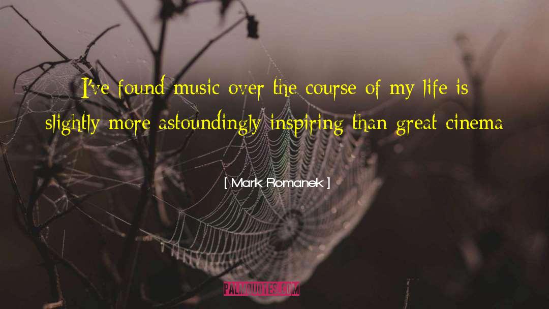 Mark Romanek Quotes: I've found music over the