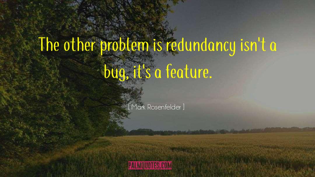 Mark Rosenfelder Quotes: The other problem is redundancy