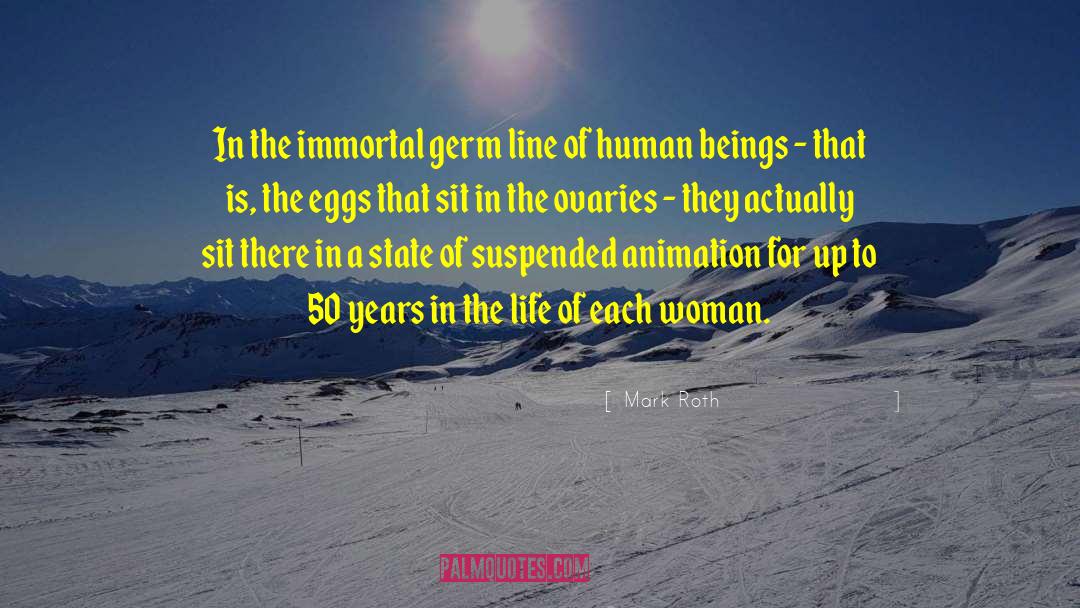 Mark Roth Quotes: In the immortal germ line