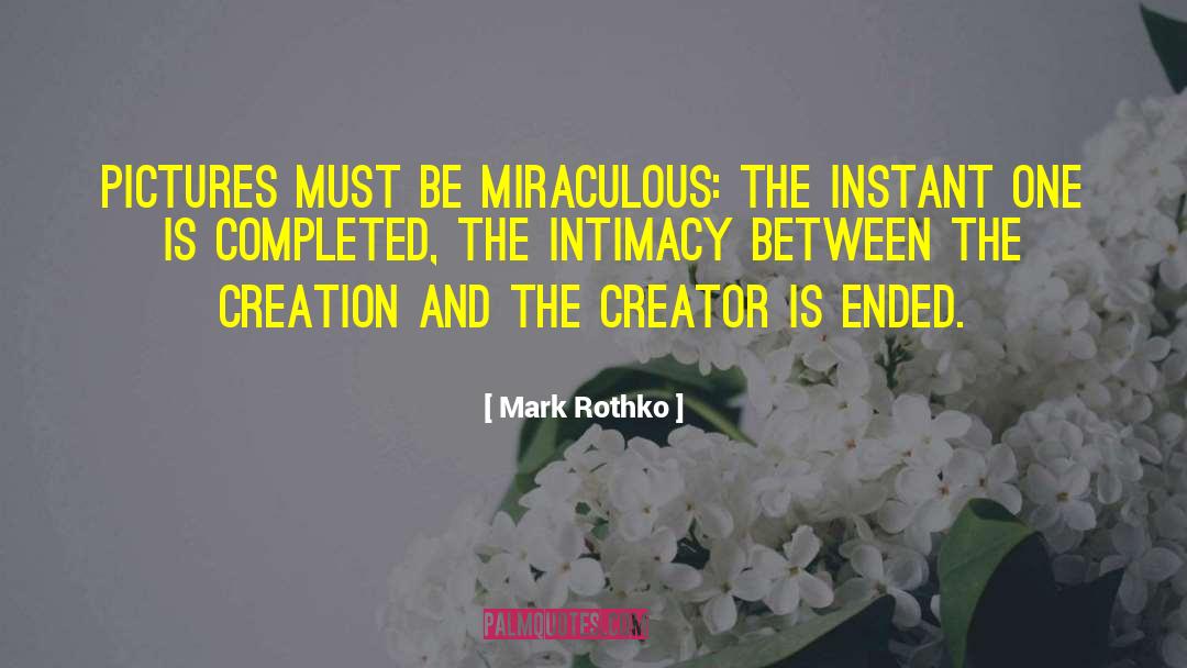 Mark Rothko Quotes: Pictures must be miraculous: the