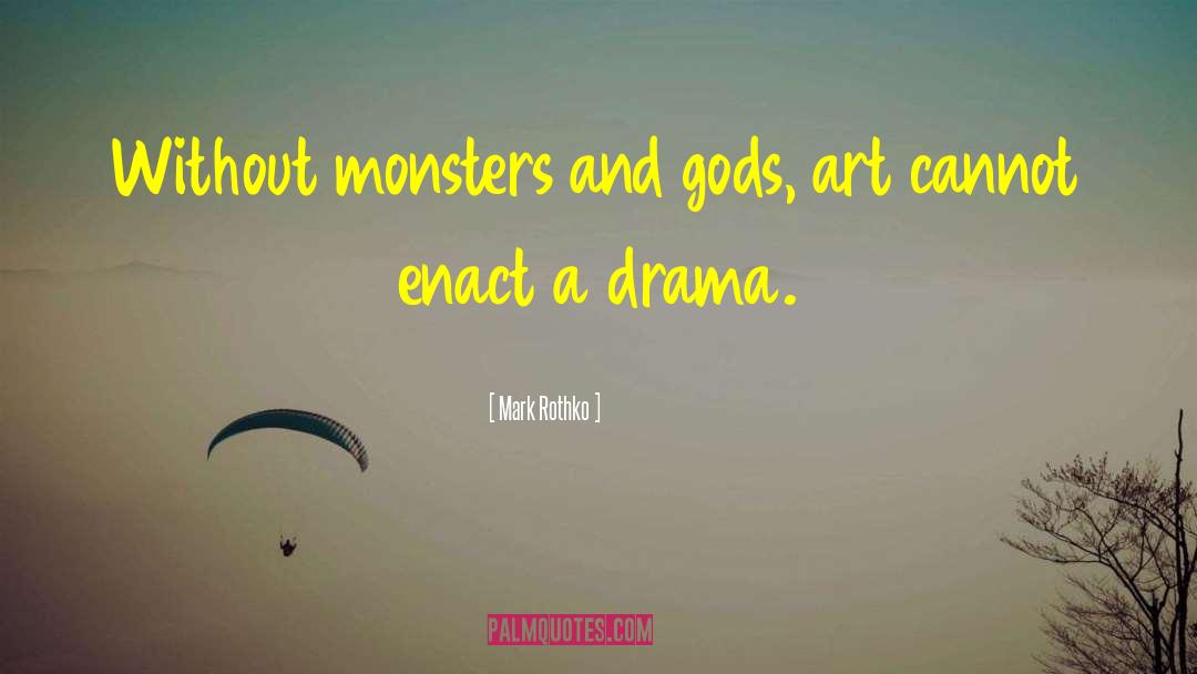 Mark Rothko Quotes: Without monsters and gods, art