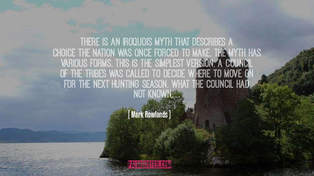 Mark Rowlands Quotes: There is an Iroquois myth