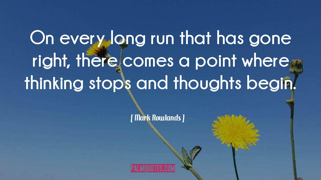 Mark Rowlands Quotes: On every long run that