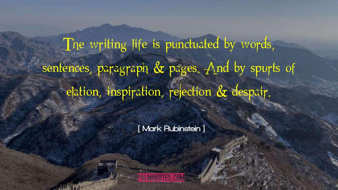 Mark Rubinstein Quotes: The writing life is punctuated