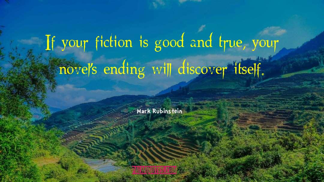 Mark Rubinstein Quotes: If your fiction is good