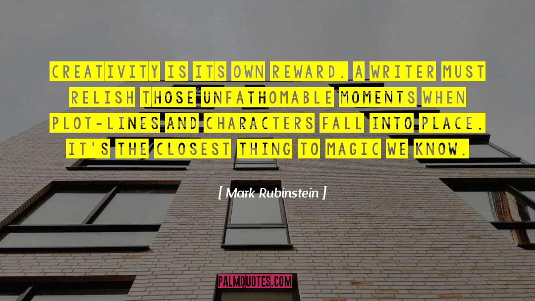 Mark Rubinstein Quotes: Creativity is its own reward.