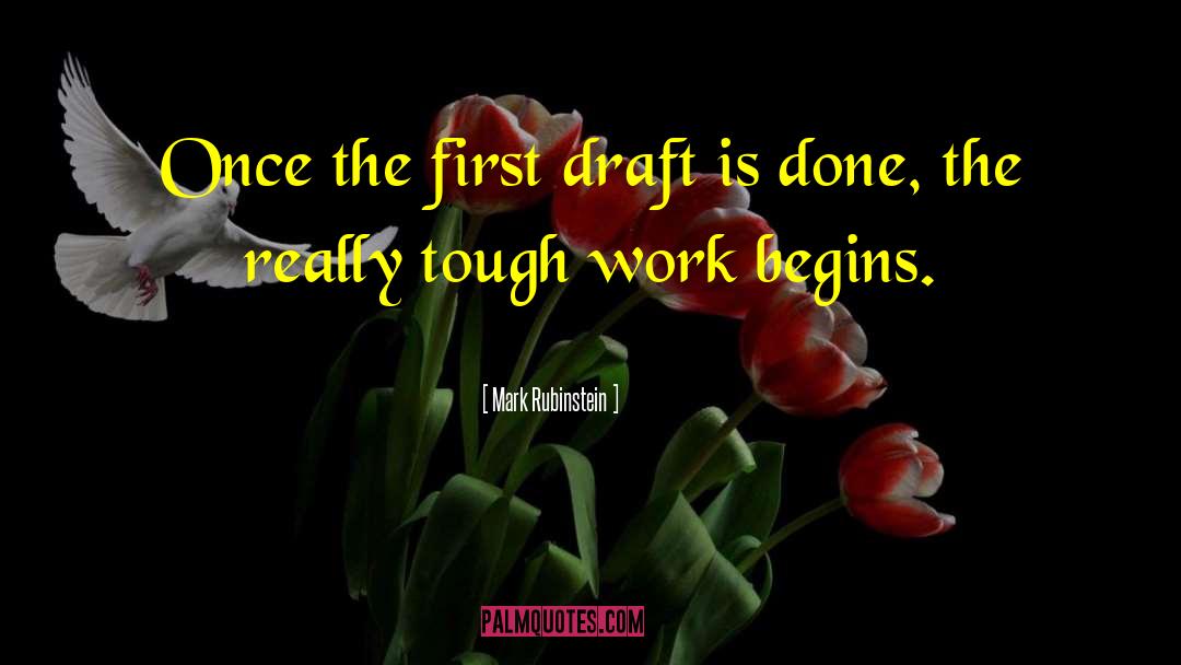 Mark Rubinstein Quotes: Once the first draft is