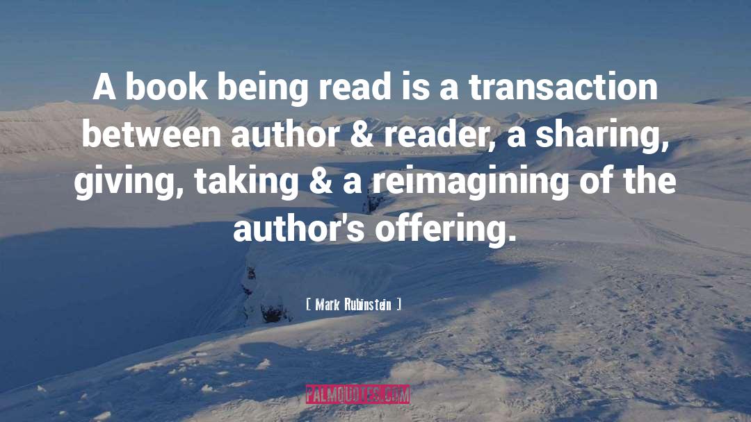 Mark Rubinstein Quotes: A book being read is