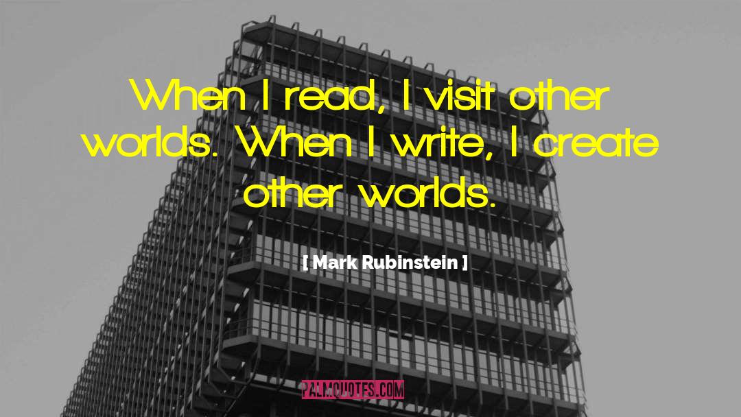 Mark Rubinstein Quotes: When I read, I visit