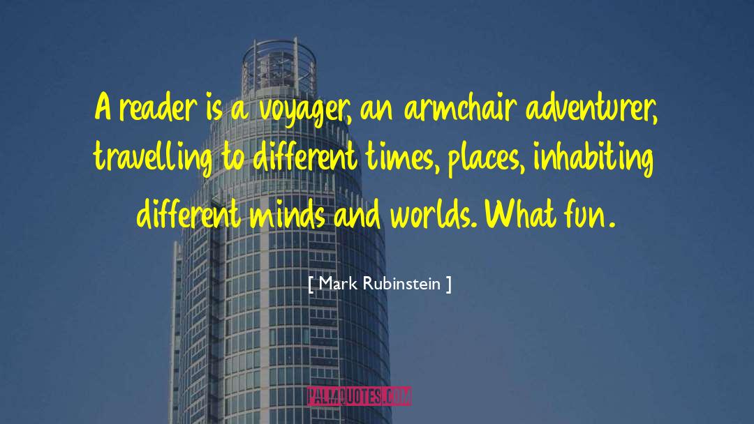 Mark Rubinstein Quotes: A reader is a voyager,