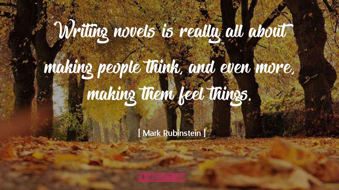 Mark Rubinstein Quotes: Writing novels is really all