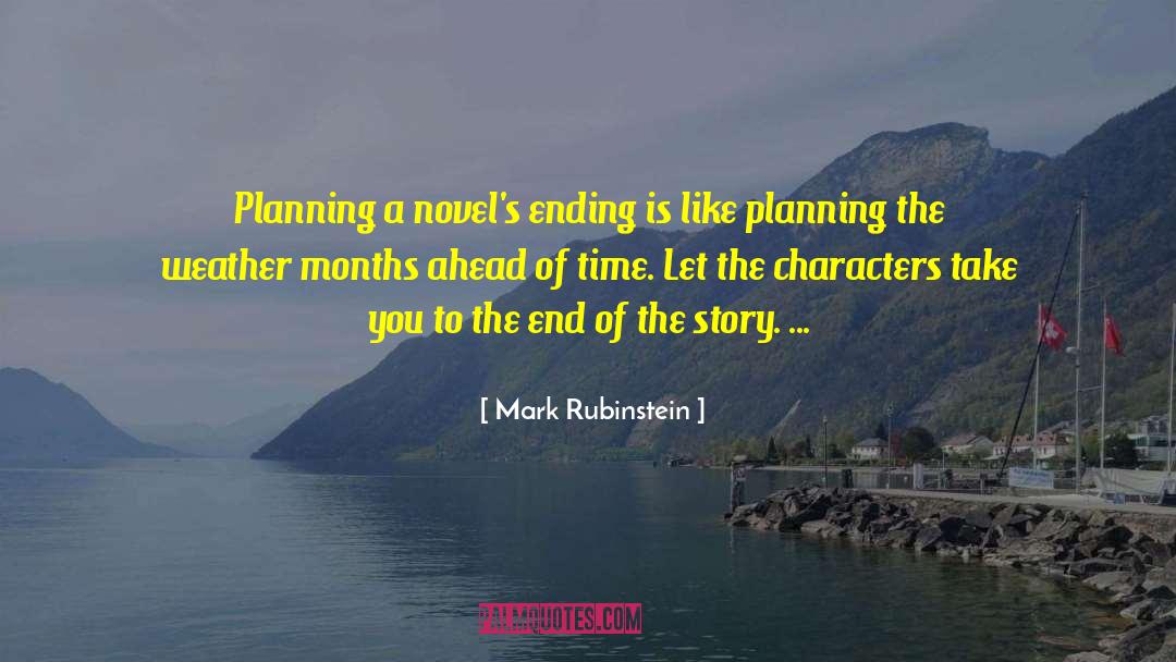 Mark Rubinstein Quotes: Planning a novel's ending is