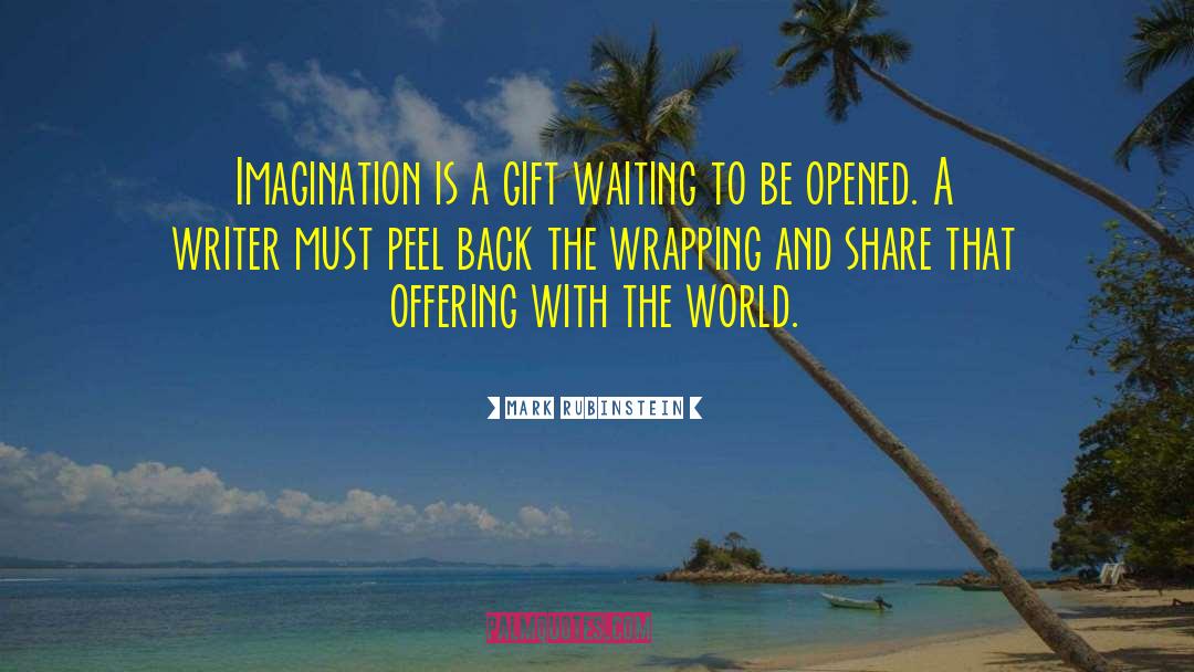 Mark Rubinstein Quotes: Imagination is a gift waiting