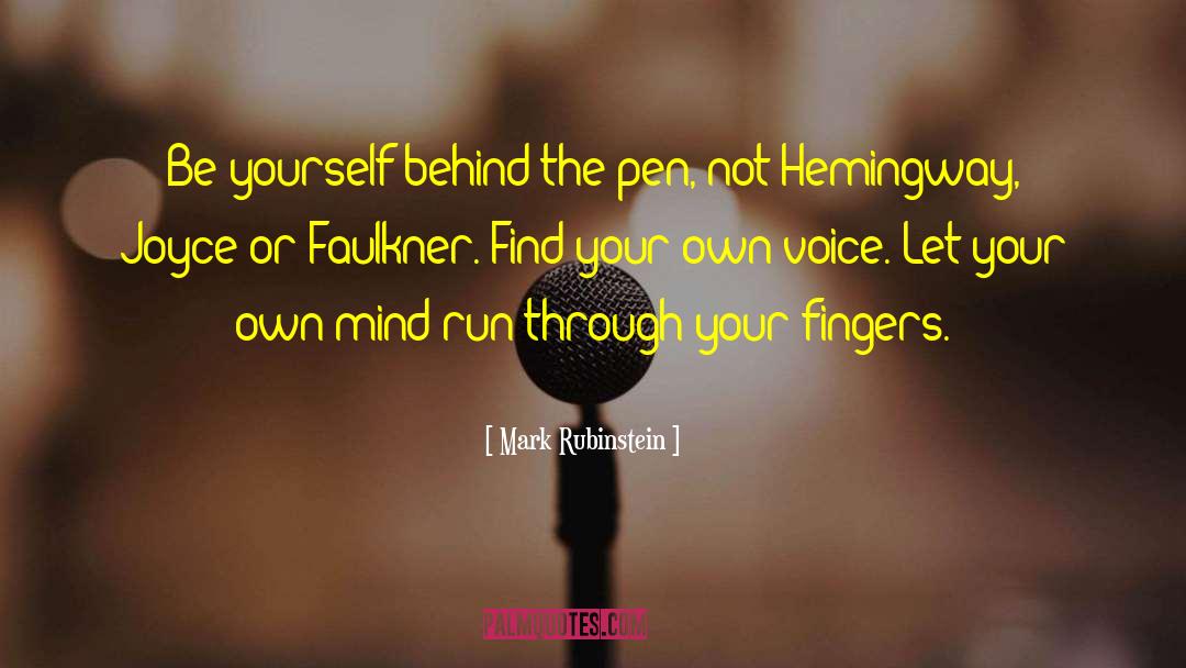 Mark Rubinstein Quotes: Be yourself behind the pen,