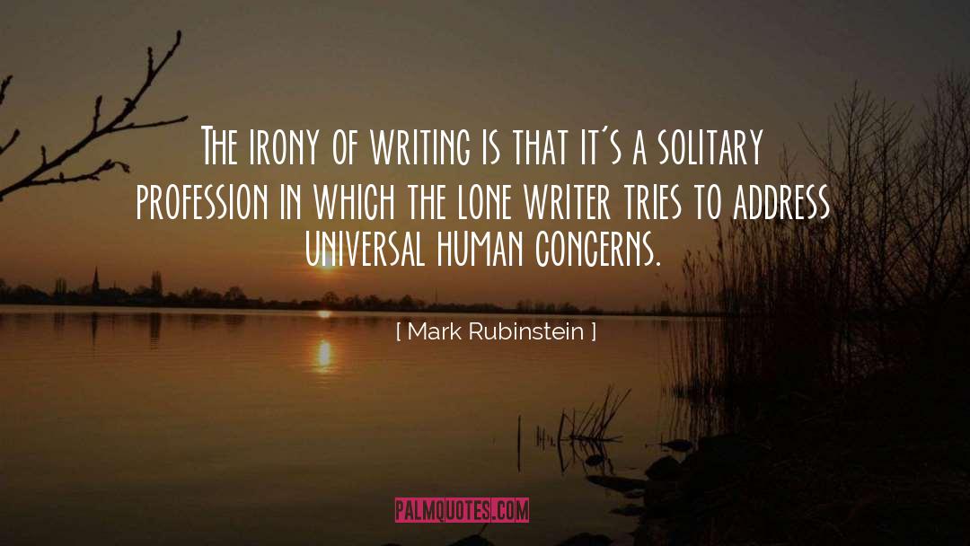 Mark Rubinstein Quotes: The irony of writing is