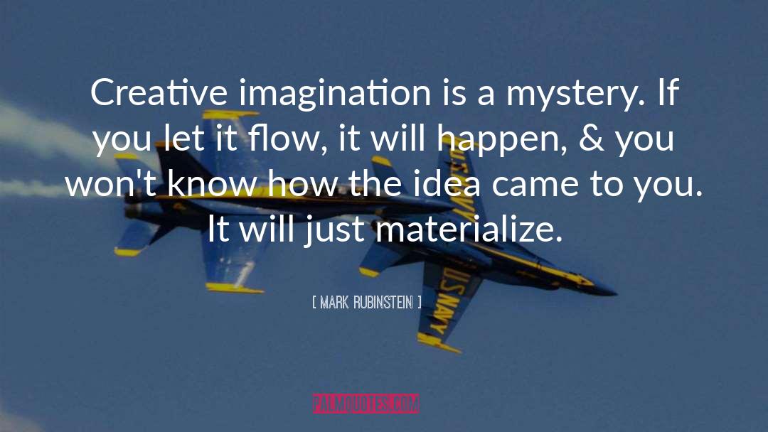 Mark Rubinstein Quotes: Creative imagination is a mystery.