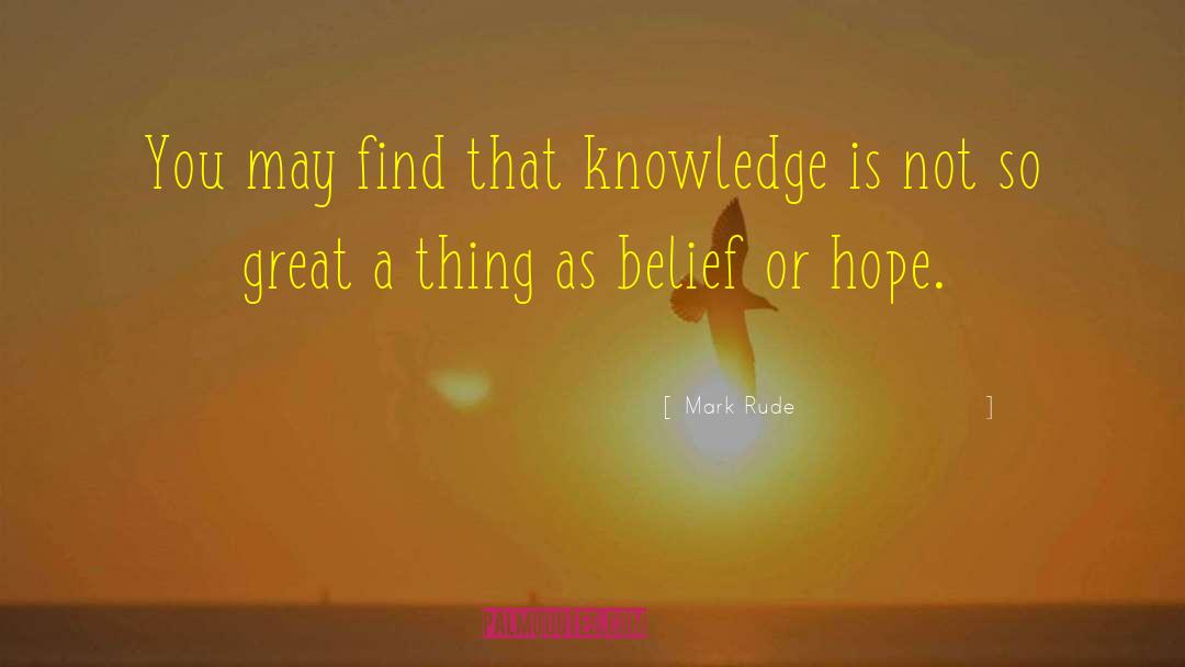 Mark Rude Quotes: You may find that knowledge