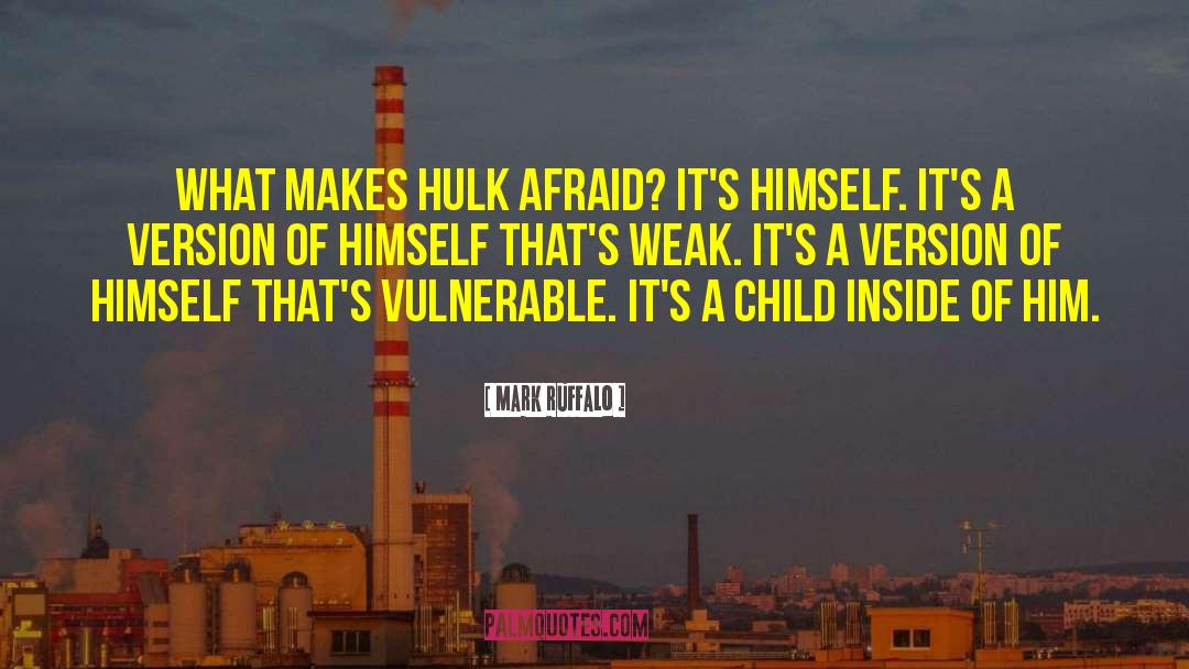 Mark Ruffalo Quotes: What makes Hulk afraid? It's