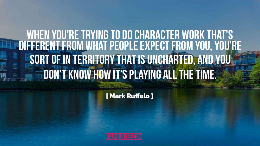 Mark Ruffalo Quotes: When you're trying to do