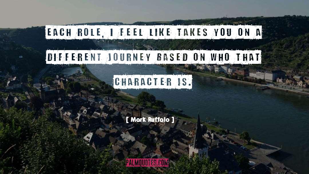 Mark Ruffalo Quotes: Each role, I feel like