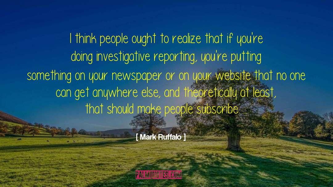 Mark Ruffalo Quotes: I think people ought to