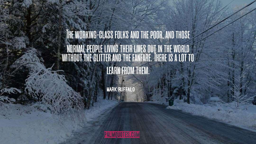 Mark Ruffalo Quotes: The working-class folks and the