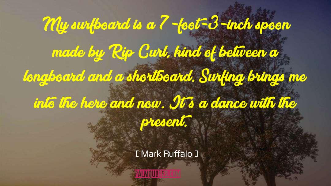 Mark Ruffalo Quotes: My surfboard is a 7-foot-3-inch