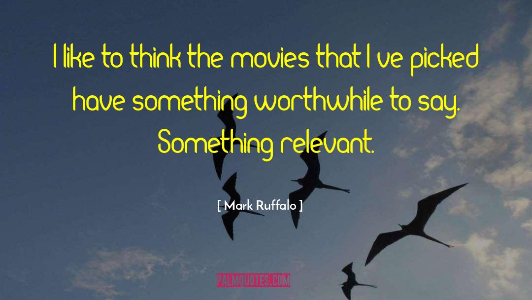 Mark Ruffalo Quotes: I like to think the