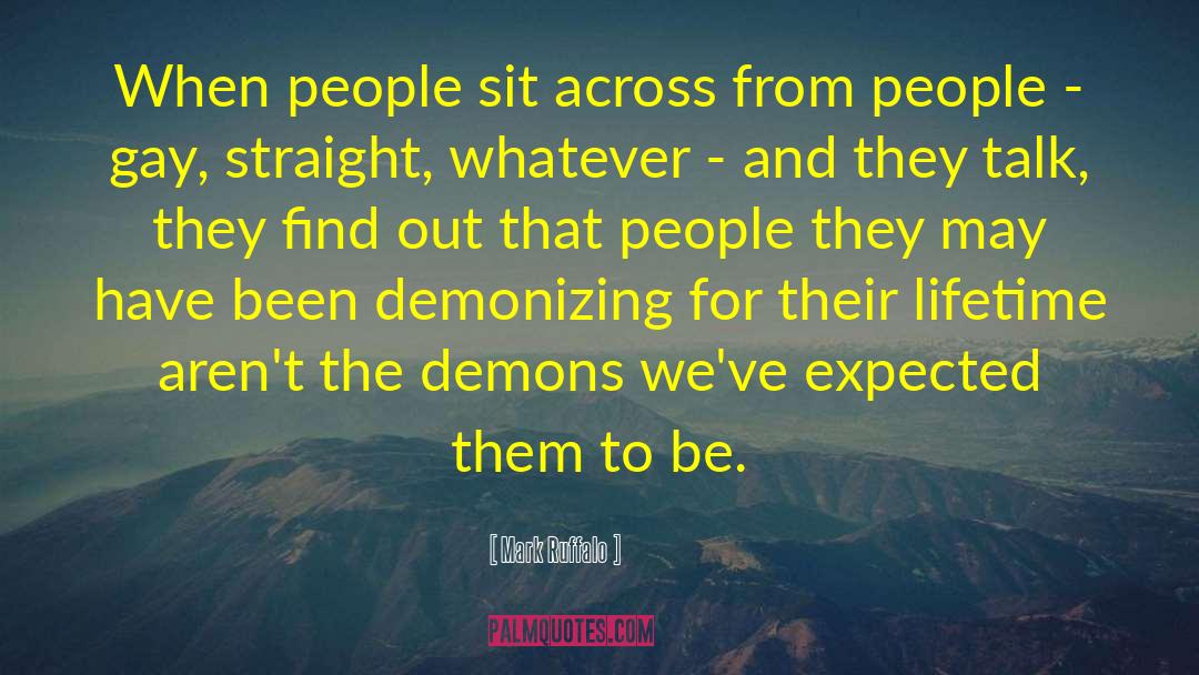 Mark Ruffalo Quotes: When people sit across from