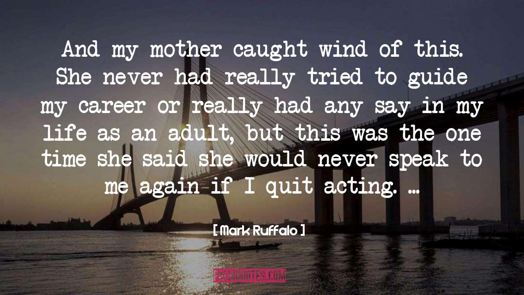 Mark Ruffalo Quotes: And my mother caught wind