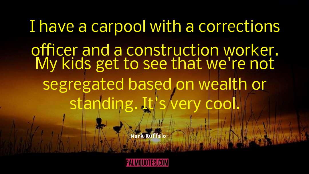 Mark Ruffalo Quotes: I have a carpool with