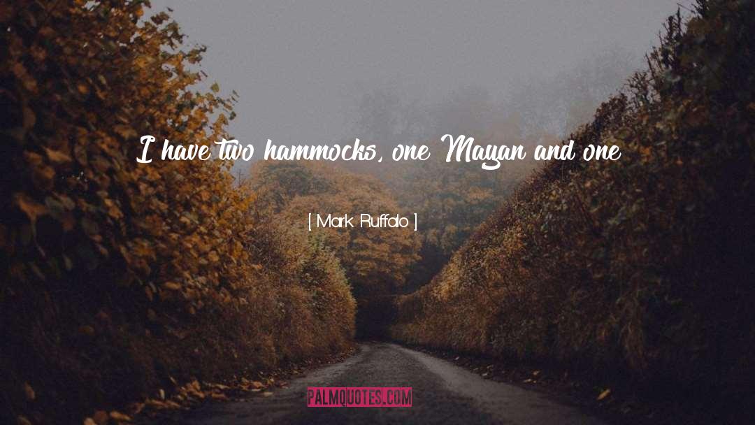 Mark Ruffalo Quotes: I have two hammocks, one
