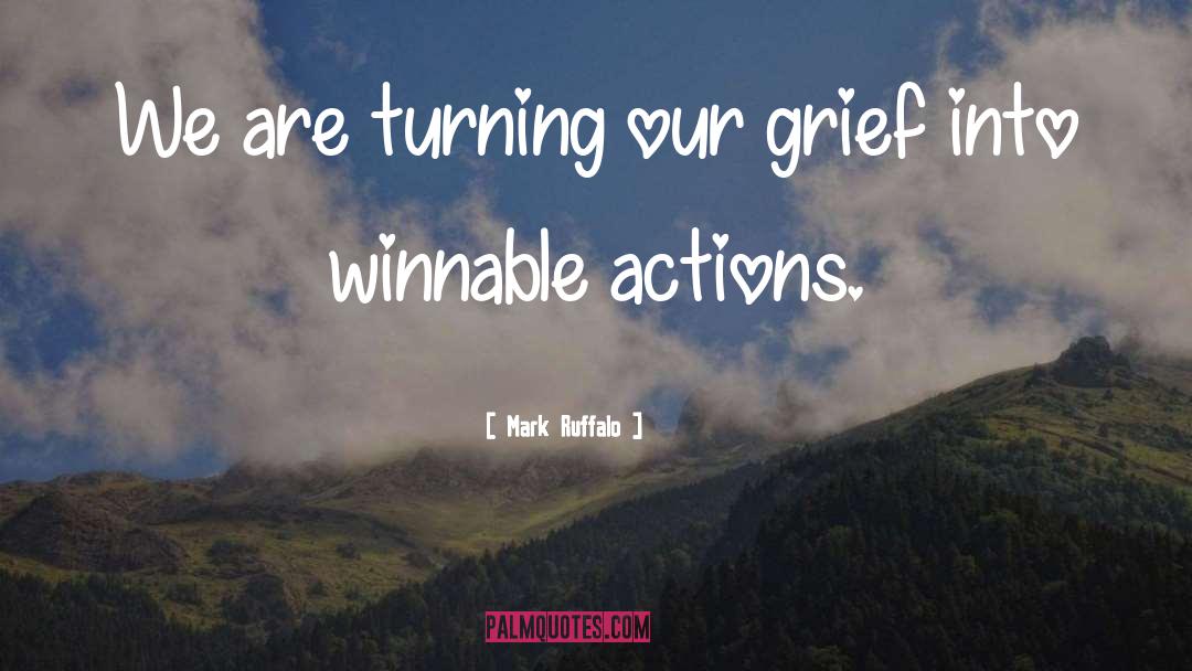 Mark Ruffalo Quotes: We are turning our grief