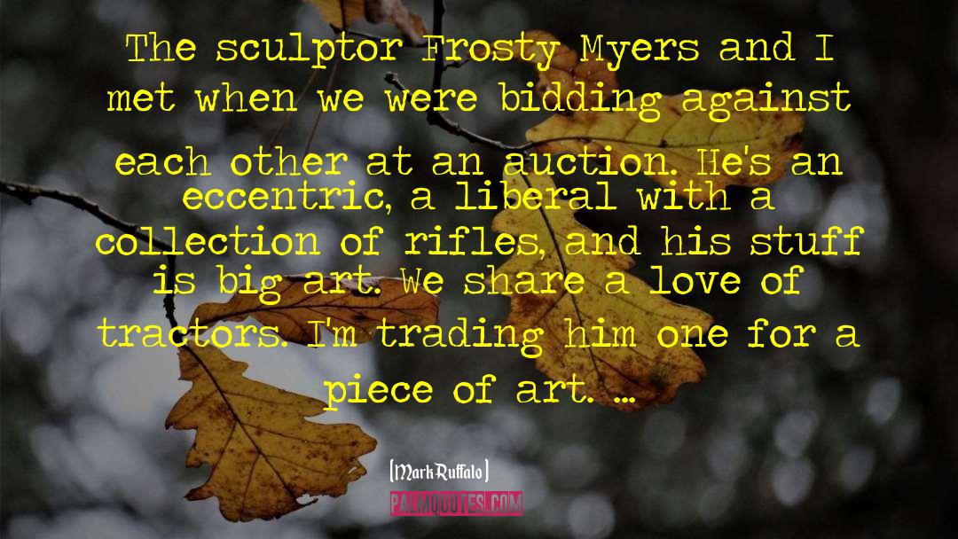 Mark Ruffalo Quotes: The sculptor Frosty Myers and
