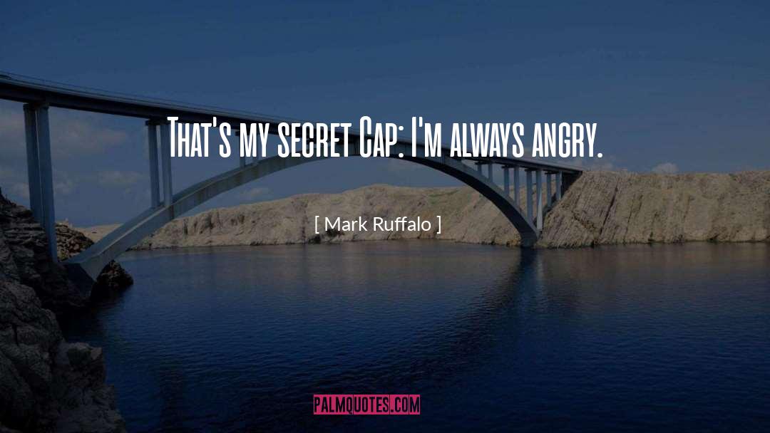 Mark Ruffalo Quotes: That's my secret Cap: I'm