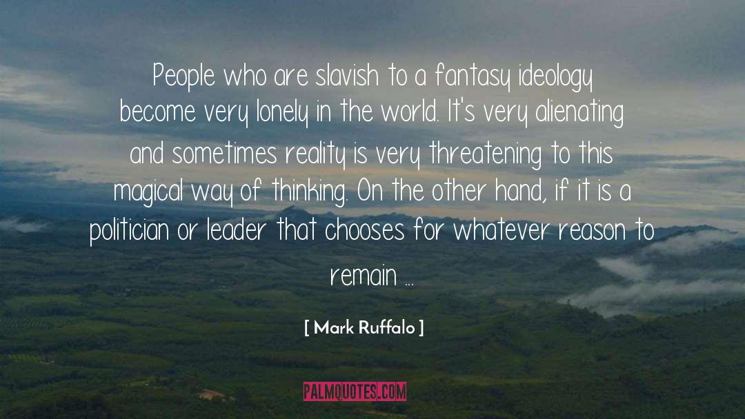 Mark Ruffalo Quotes: People who are slavish to