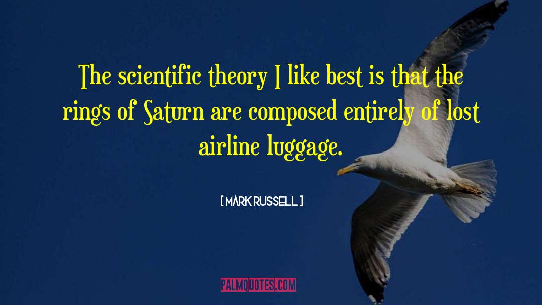 Mark Russell Quotes: The scientific theory I like