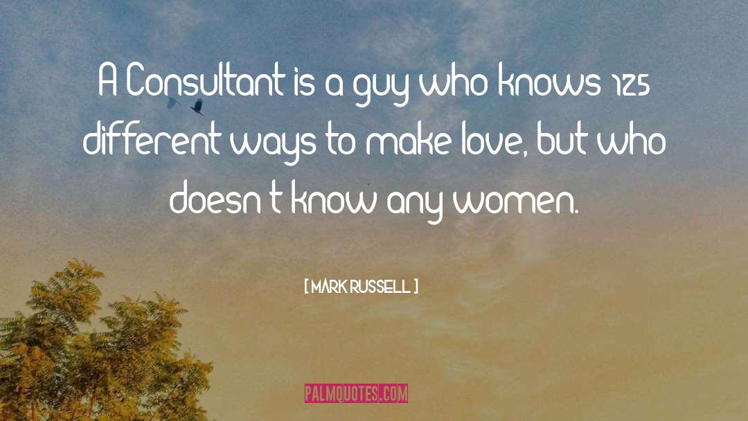 Mark Russell Quotes: A Consultant is a guy
