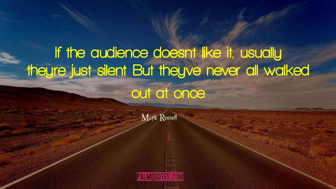 Mark Russell Quotes: If the audience doesn't like