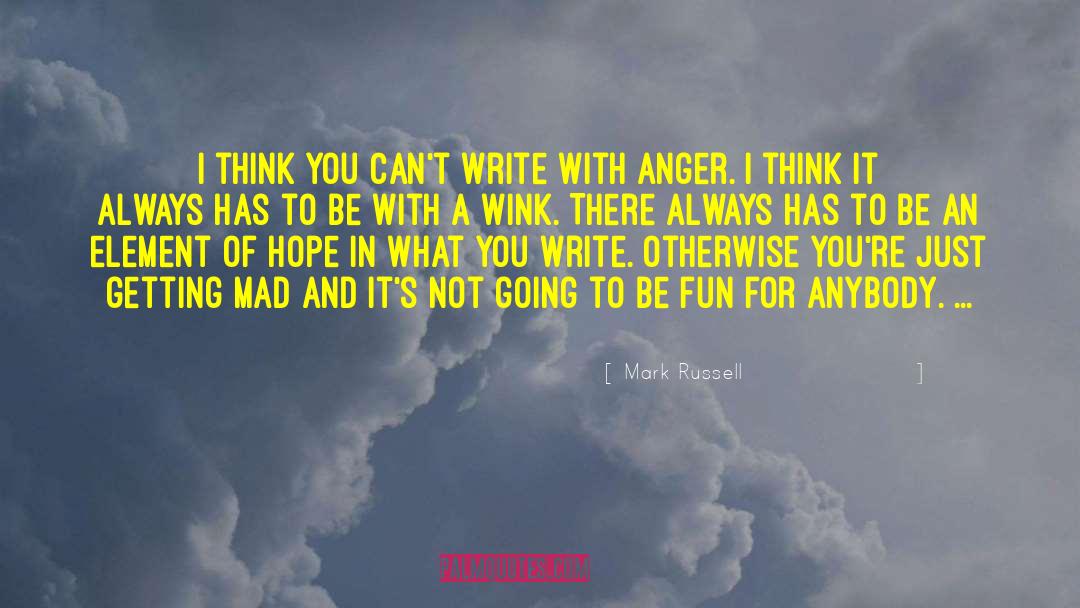 Mark Russell Quotes: I think you can't write